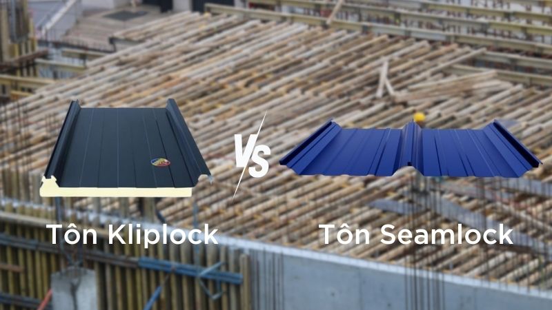 Tôn Kliplock với Seamlock khác nhau gì? Nên chọn loại nào